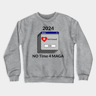 2024 No Time for MAGA Crewneck Sweatshirt